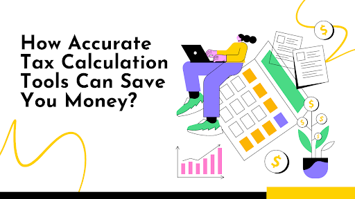 How Accurate Tax Calculation Tools Can Save You Money