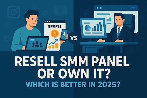 Is Reselling SMM Panel Services Better Than Running Your Panel?